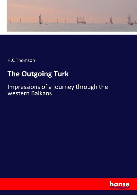 The Outgoing Turk: Impressions of a journey through the western Balkans