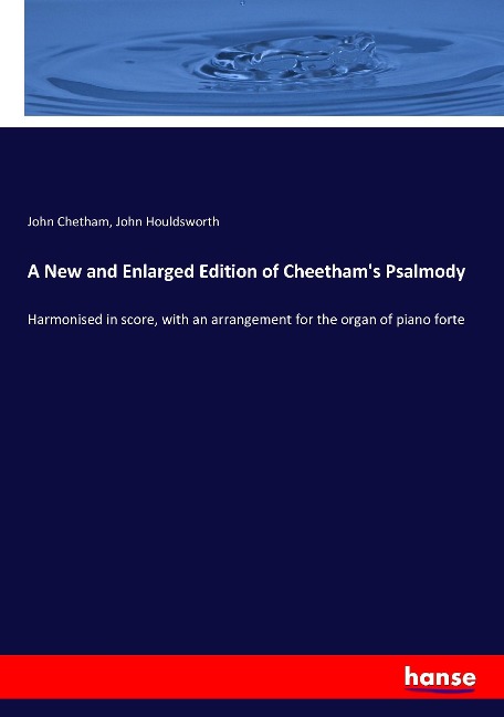 A New and Enlarged Edition of Cheethams Psalmody: Harmonised in score, with an arrangement for the organ of piano forte