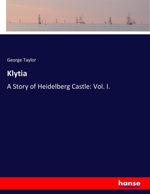 Klytia: A Story of Heidelberg Castle: Vol. I.