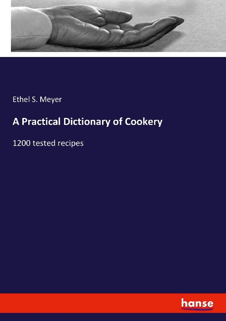 A Practical Dictionary of Cookery: 1200 tested recipes