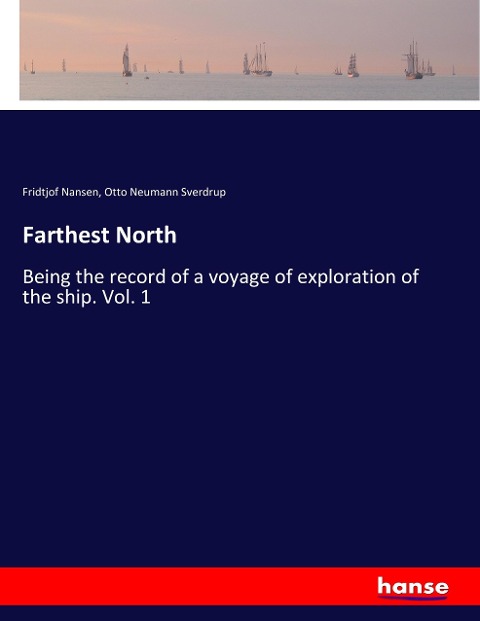 Farthest North: Being the record of a voyage of exploration of the ship. Vol. 1