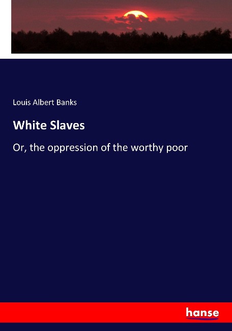 White Slaves: Or, the oppression of the worthy poor