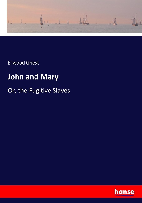 John and Mary: Or, the Fugitive Slaves