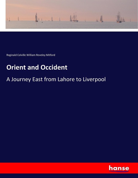 Orient and Occident: A Journey East from Lahore to Liverpool