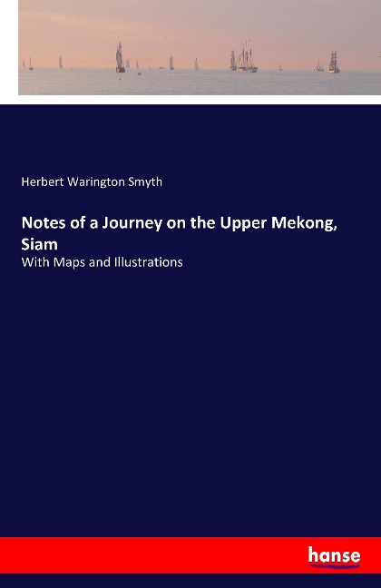 Notes of a Journey on the Upper Mekong, Siam: With Maps and Illustrations