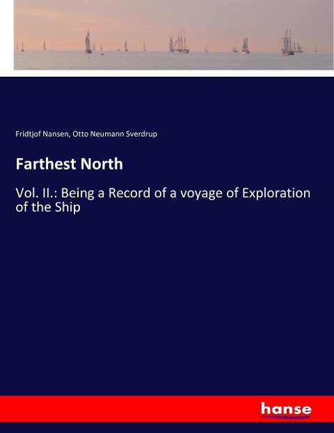 Farthest North: Vol. II.: Being a Record of a voyage of Exploration of the Ship