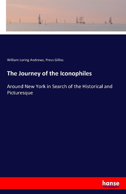 The Journey of the Iconophiles: Around New York in Search of the Historical and Picturesque