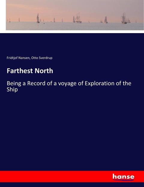 Farthest North: Being a Record of a voyage of Exploration of the Ship