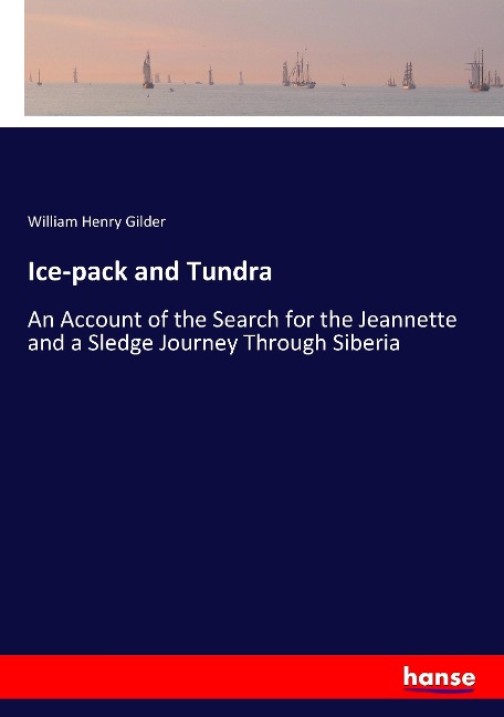 Ice-pack and Tundra: An Account of the Search for the Jeannette and a Sledge Journey Through Siberia