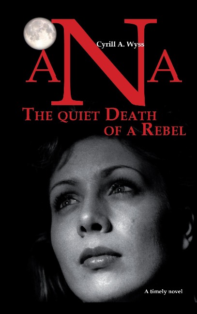 Ana - The quiet Death of a Rebel: Part 1 of the trilogy of novels about the educational system in a success-driven society