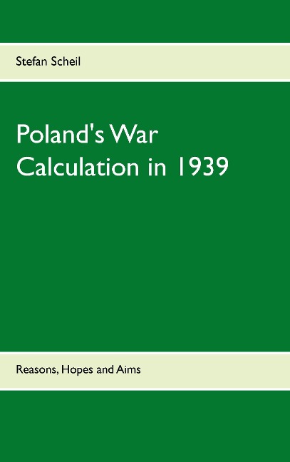 Polands War Calculation in 1939: Reasons, Hopes and Aims