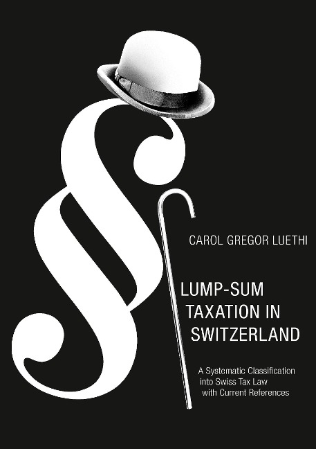 Lump-Sum Taxation in Switzerland: A Systematic Classification into Swiss Tax Law with Current References