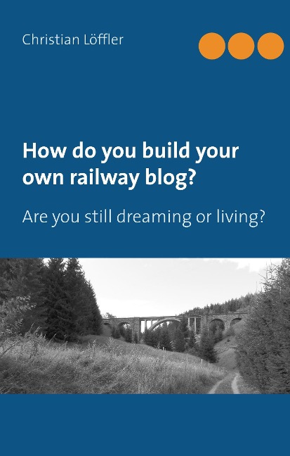 How do you build your own railway blog?: Are you still dreaming or living?