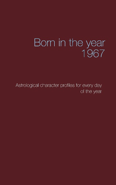Born in the year 1967: Astrological character profiles for every day of the year