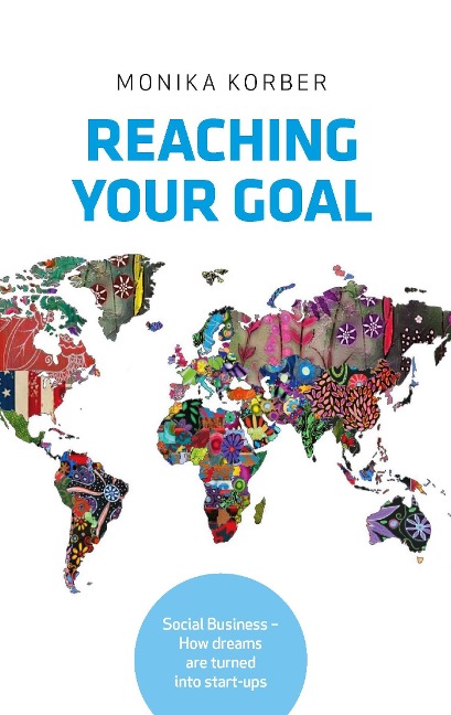 Reaching your goal: Social Business - How dreams are turned into start-ups