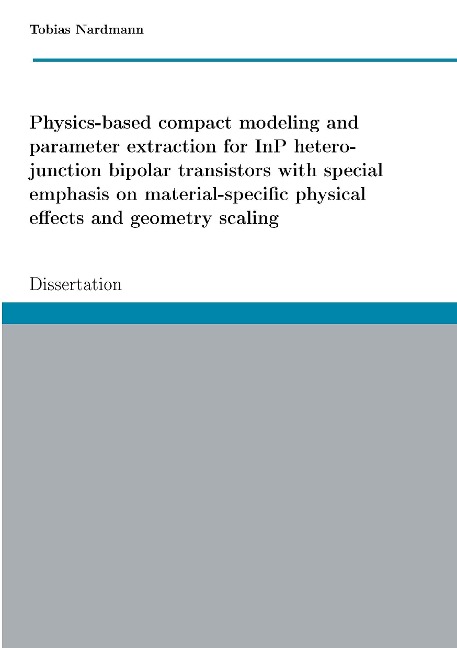 Physics-based compact modeling and parameter extraction for InP heterojunction bipolar transistors with special emphasis on material-specific physical effects and geometry scaling: Dissertation