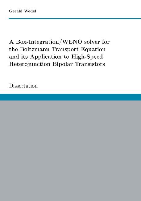 A Box-Integration/WENO solver for the Boltzmann Transport Equation its Application to High-Speed Heterojunction Bipolar Transistors: Dissertation