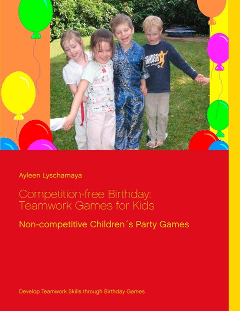 Competition-free Birthday: Teamwork Games for Kids: Non-competitive Children´s Party Games