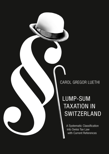 Lump-Sum Taxation in Switzerland: A Systematic Classification into Swiss Tax Law with Current References