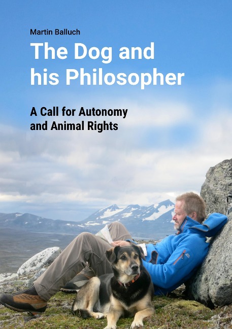 The Dog and his Philosopher: A Call for Autonomy and Animal Rights