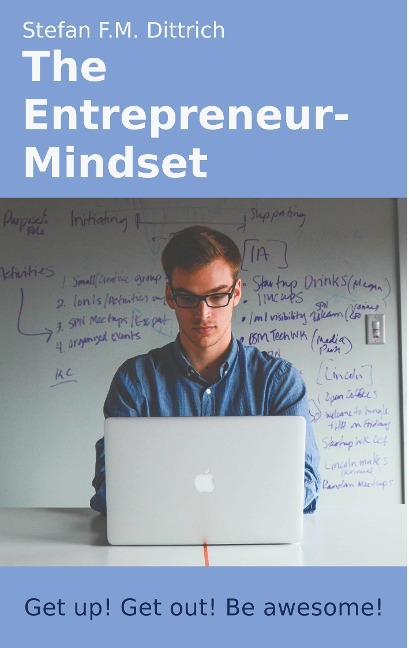 The Entrepreneur-Mindset: Get up! Get out! Be awesome!