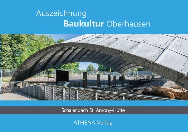 Auszeichnung Baukultur Oberhausen: Schalendach St. Antony-Hütte: Archäologie trifft Architektur - eine Schale schützt Industriekultur