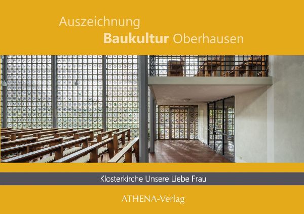 Auszeichnung Baukultur Oberhausen: Klosterkirche Unsere Liebe Frau: Gottfried Böhms sakrales Hofhaus in der Nachkriegsarchitektur