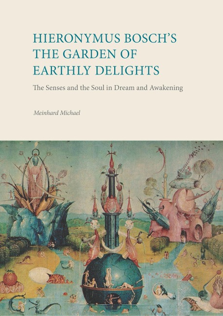Hieronymus Bosch´s The Garden Of Earthly Delights: The Senses and the Soul in Dream and Awakening