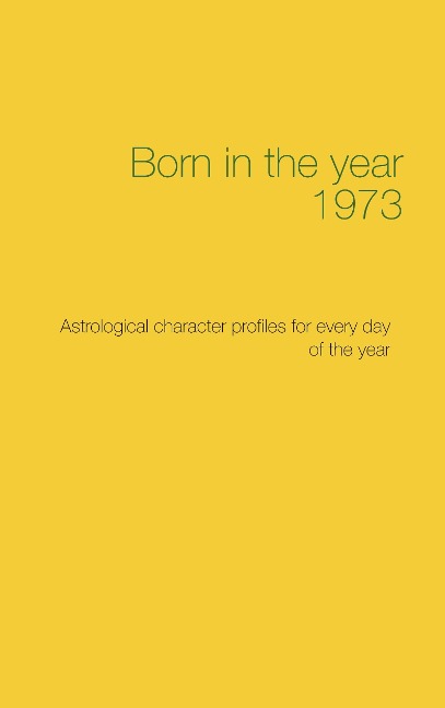 Born in the year 1973: Astrological character profiles for every day of the year