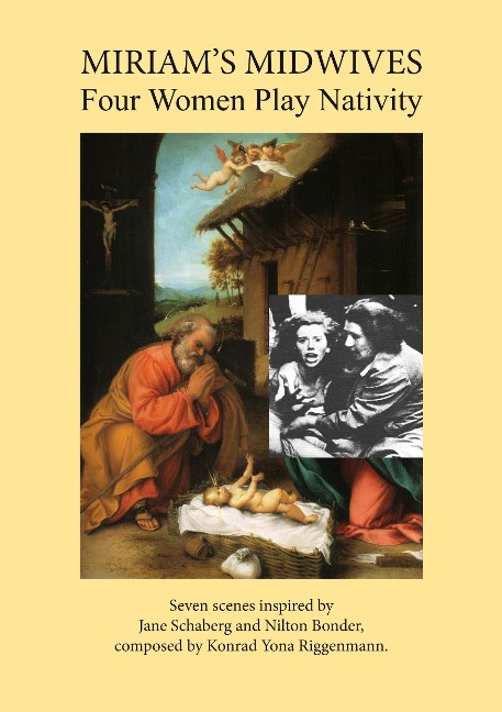 Miriams Midwives: Four Women Play Nativity. Six scenes inspired by Jane Schaberg and Nilton Bonder, composed by Konrad Yona Riggenmann.