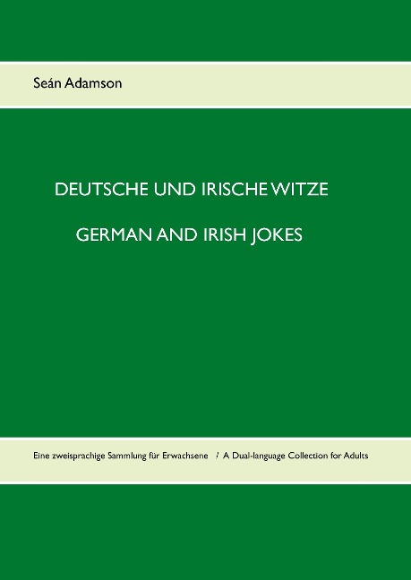 Deutsche und irische Witze  German and Irish Jokes: Eine zweisprachige Sammlung für Erwachsene  A Dual-language Collection for Adults