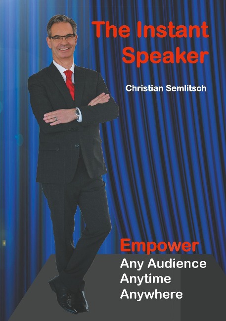 The Instant Speaker: Empower Any Audience, Anytime, Anywhere