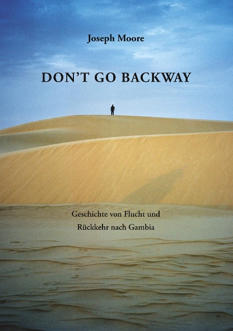 Dont go backway: Geschichte von Flucht und Rückkehr nach Gambia