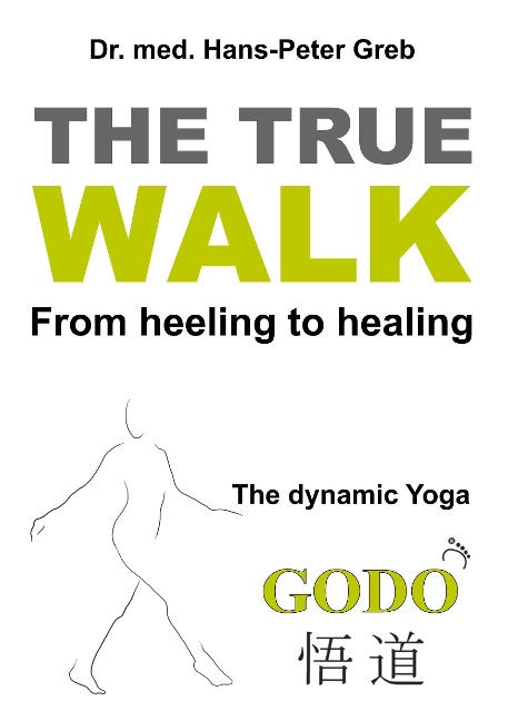 The true Walk: From heeling to healing - The dynamic Yoga GODO