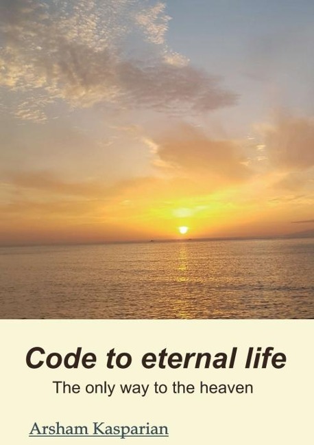 Code to eternal life: The only way to the kingdom of heaven