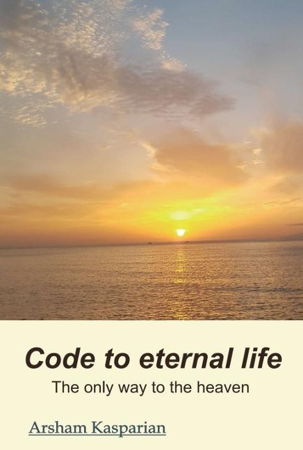 Code to eternal life: The only way to the kingdom of heaven