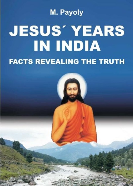 JESUS YEARS IN INDIA: FACTS REVEALING THE TRUTH