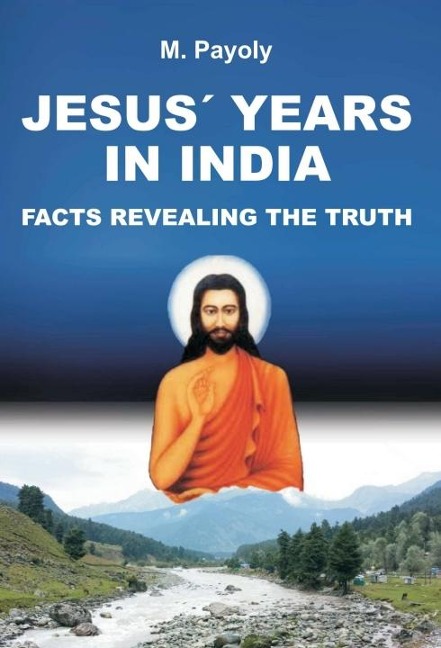 JESUS YEARS IN INDIA: FACTS REVEALING THE TRUTH