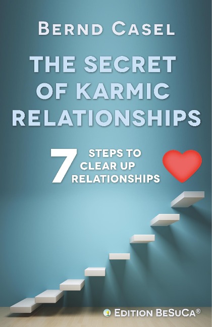 The Secret of Karmic Relationships: 7 Steps to clear up Relationships