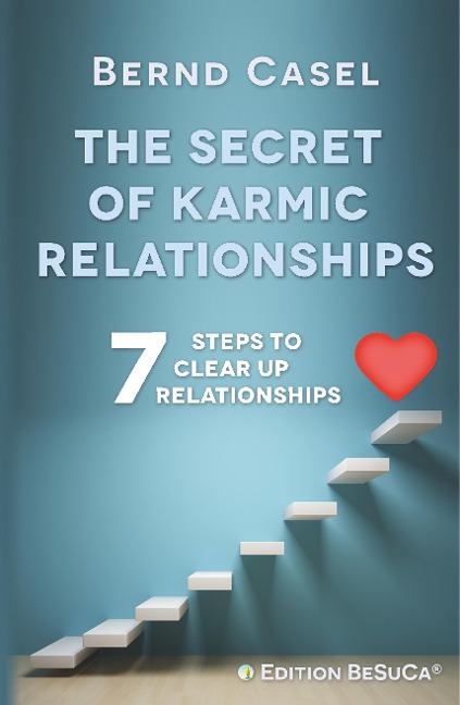 The Secret of Karmic Relationships: 7 Steps to clear up Relationships