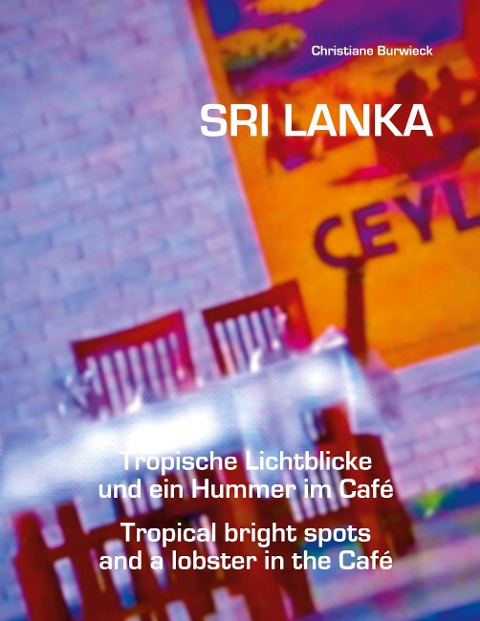 Sri Lanka Tropische Lichtblicke und ein Hummer im Café: Sri Lanka Tropical bright spots and a lobster in the Café