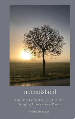 nomadsland Gedanken, Beobachtungen, Gedichte. Thoughts, Observations, Poems.