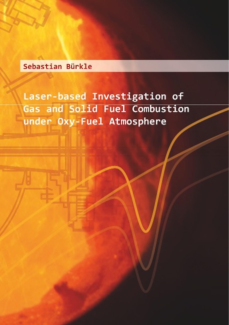 Laser-based Investigation of Gas and Solid Fuel Combustion under Oxy-Fuel Atmosphere: Laserbasierte Untersuchung von Feststoff-und Gasverbrennung unter Oxy-Fuel-Atmosphäre