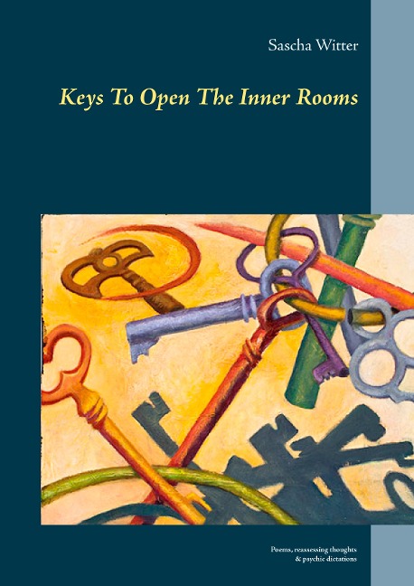 Keys To Open The Inner Rooms: Poems, reassessing thoughts & psychic dictations