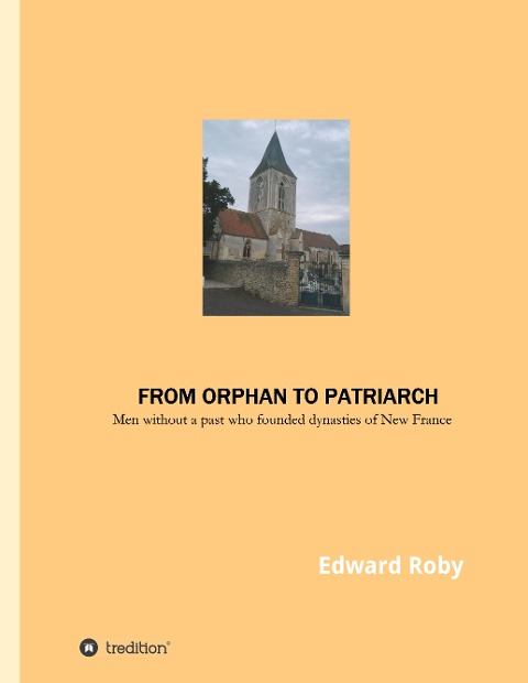From orphan to patriarch: Men without a past who founded dynasties of New France