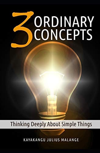 Three Ordinary Concepts Thinking Deeply About Simple Things