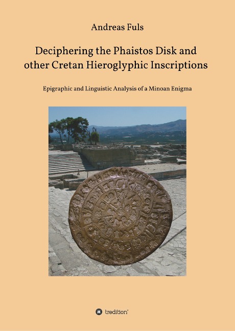 Deciphering the Phaistos Disk and other Cretan Hieroglyphic Inscriptions: Epigraphic and Linguistic Analysis of a Minoan Enigma