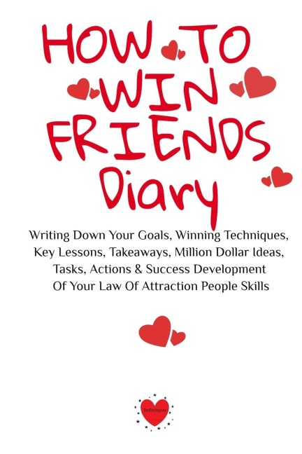 How To Win Friends Notepad: Writing Down Your Goals, Winning Techniques,  Key Lessons, Takeaways, Million Dollar Ideas, Tasks, Actions & Success Development  Of Your Law Of Attraction People Skills
