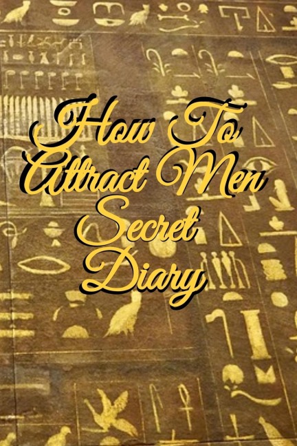 How To Attract Men Secret Diary: Write Down Your Goals, Winning Techniques, Key Lessons, Takeaways, Million Dollar Ideas, Tasks, Action Plans & Success Development  Of Your Law Of Attraction Man Skills