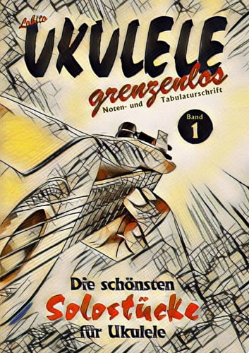 Solostücke für Ukulele Die schönsten Solostücke von Lobito für Ukulele, Band 1